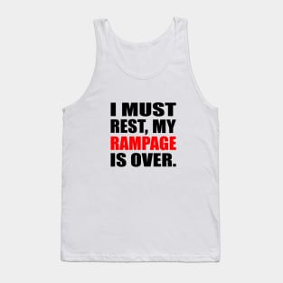 I Must Rest My Rampage Is Over Tank Top